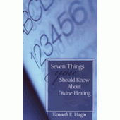 Seven Things You Should Know About Divine Healing By Kenneth E. Hagin 